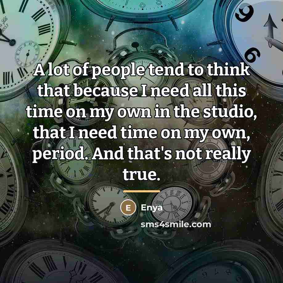 “A lot of people tend to think that because I…” quote by Enya