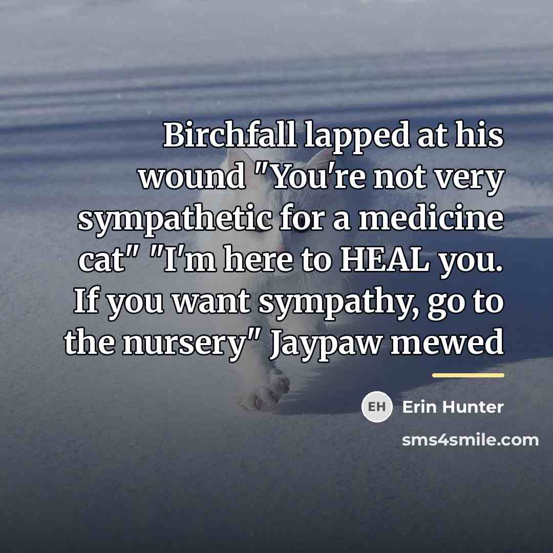 “Birchfall lapped at his wound "You're not very sympathetic for…” quote by Erin Hunter
