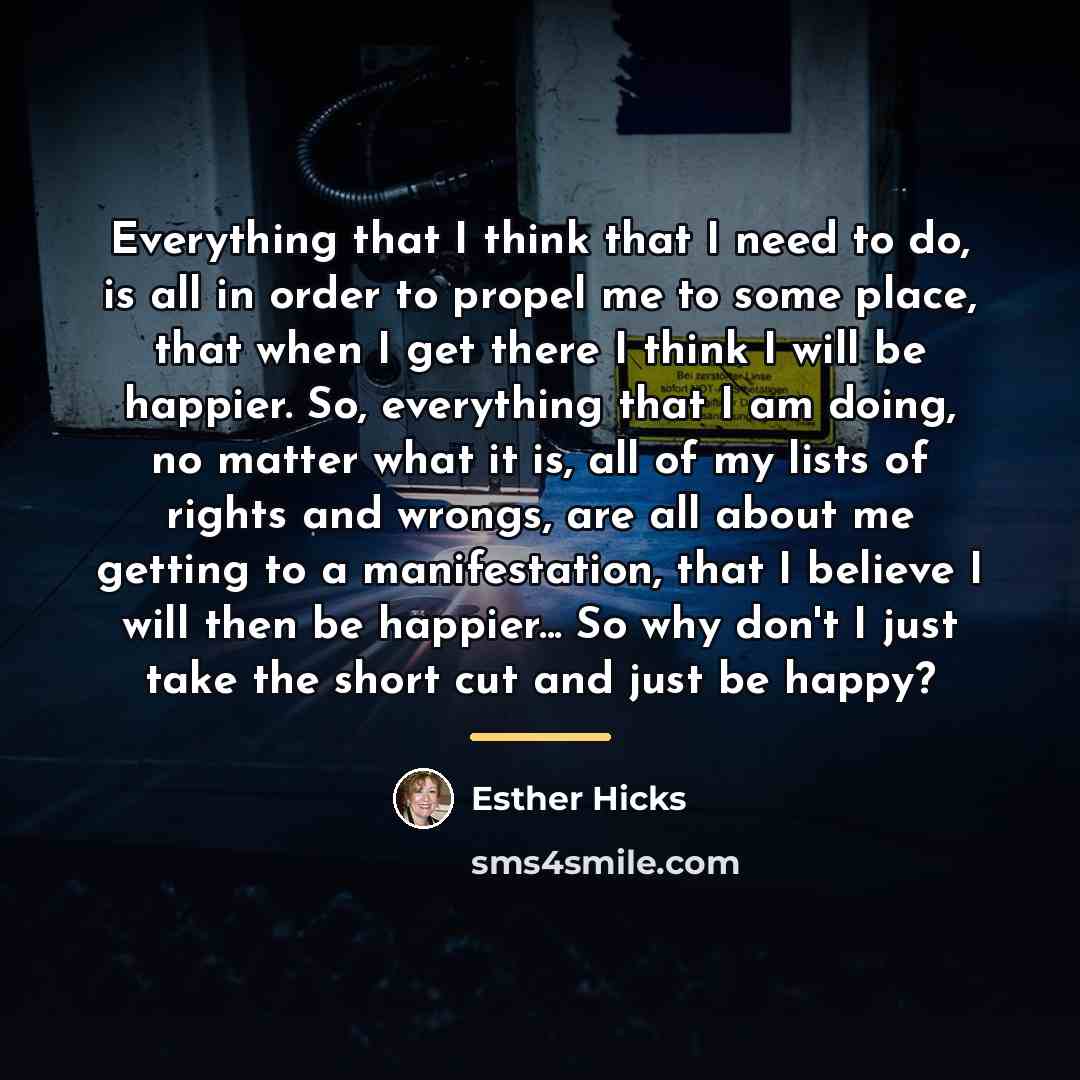 “Everything that I think that I need to do, is…” quote by Esther Hicks