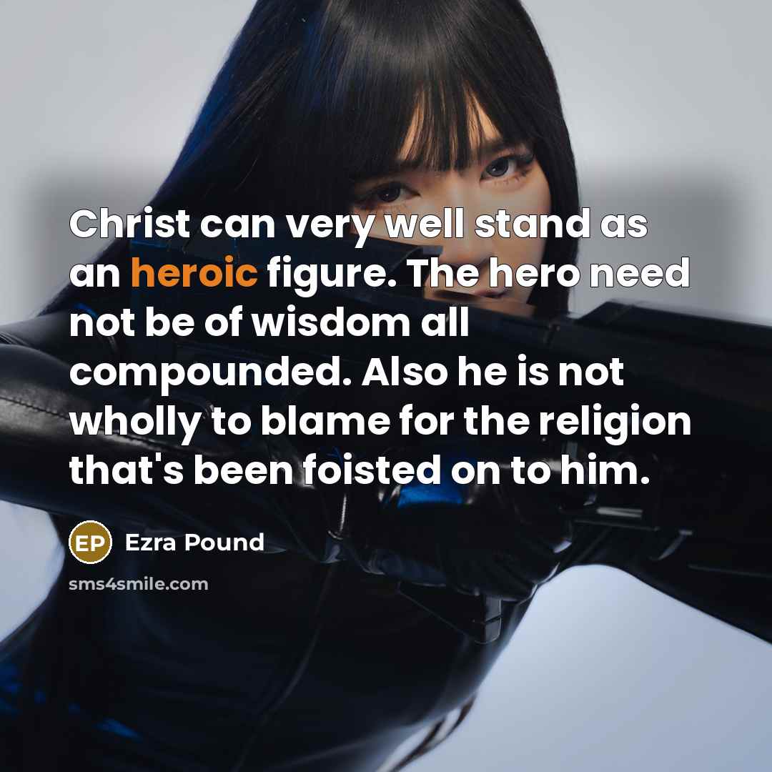 “Christ can very well stand as an heroic figure. The…” quote by Ezra Pound