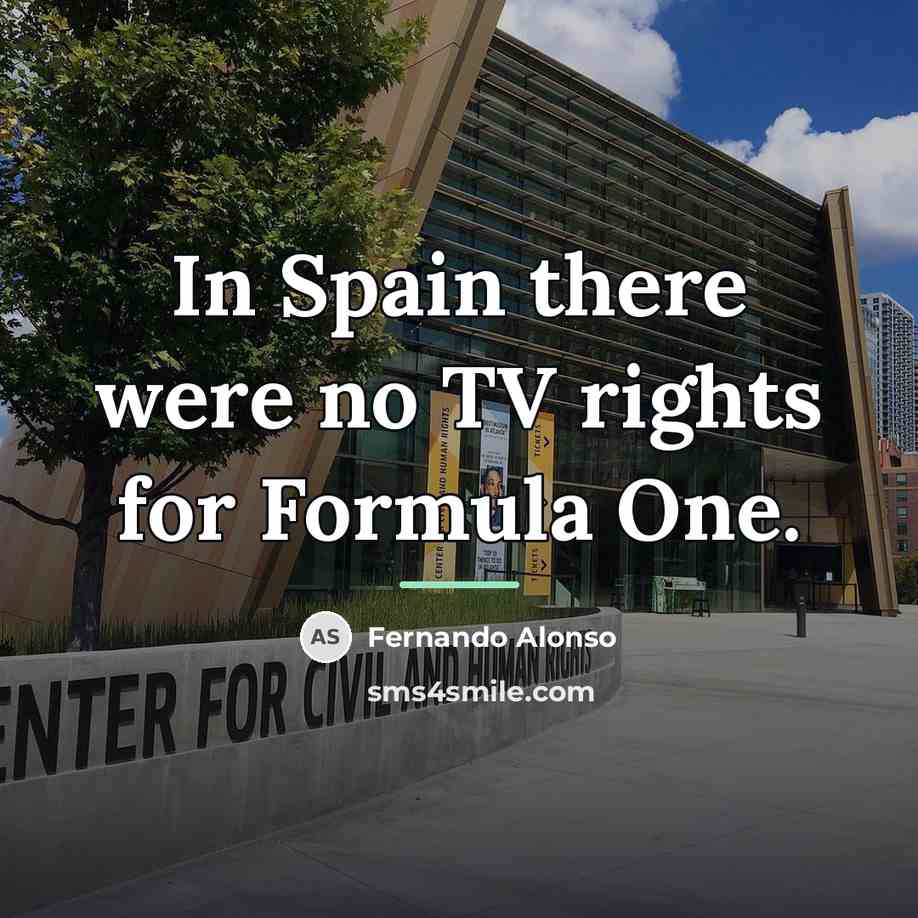 “In Spain there were no TV rights for Formula One.…” quote by Fernando Alonso