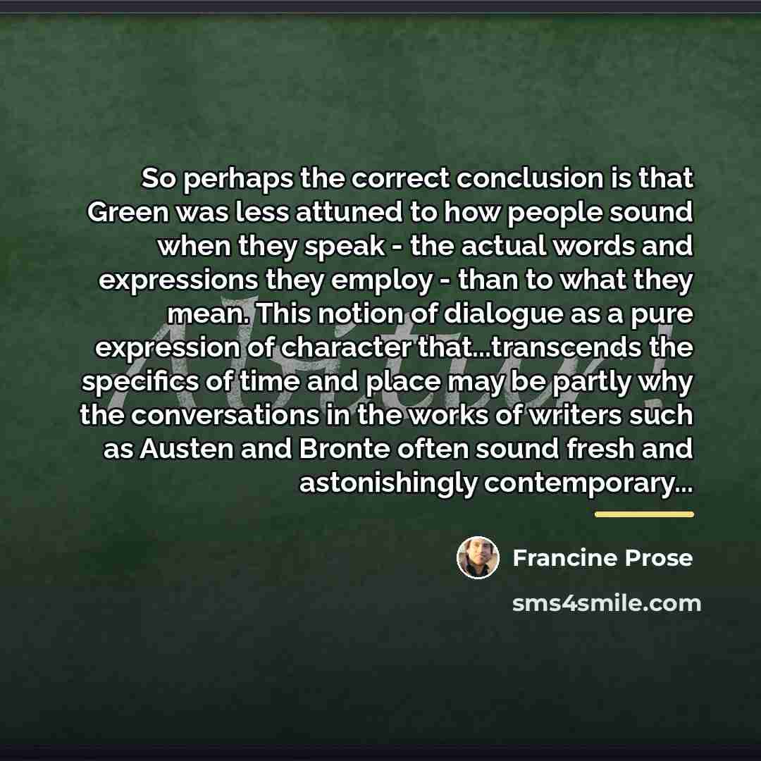 “So perhaps the correct conclusion is that Green was less…” quote by Francine Prose