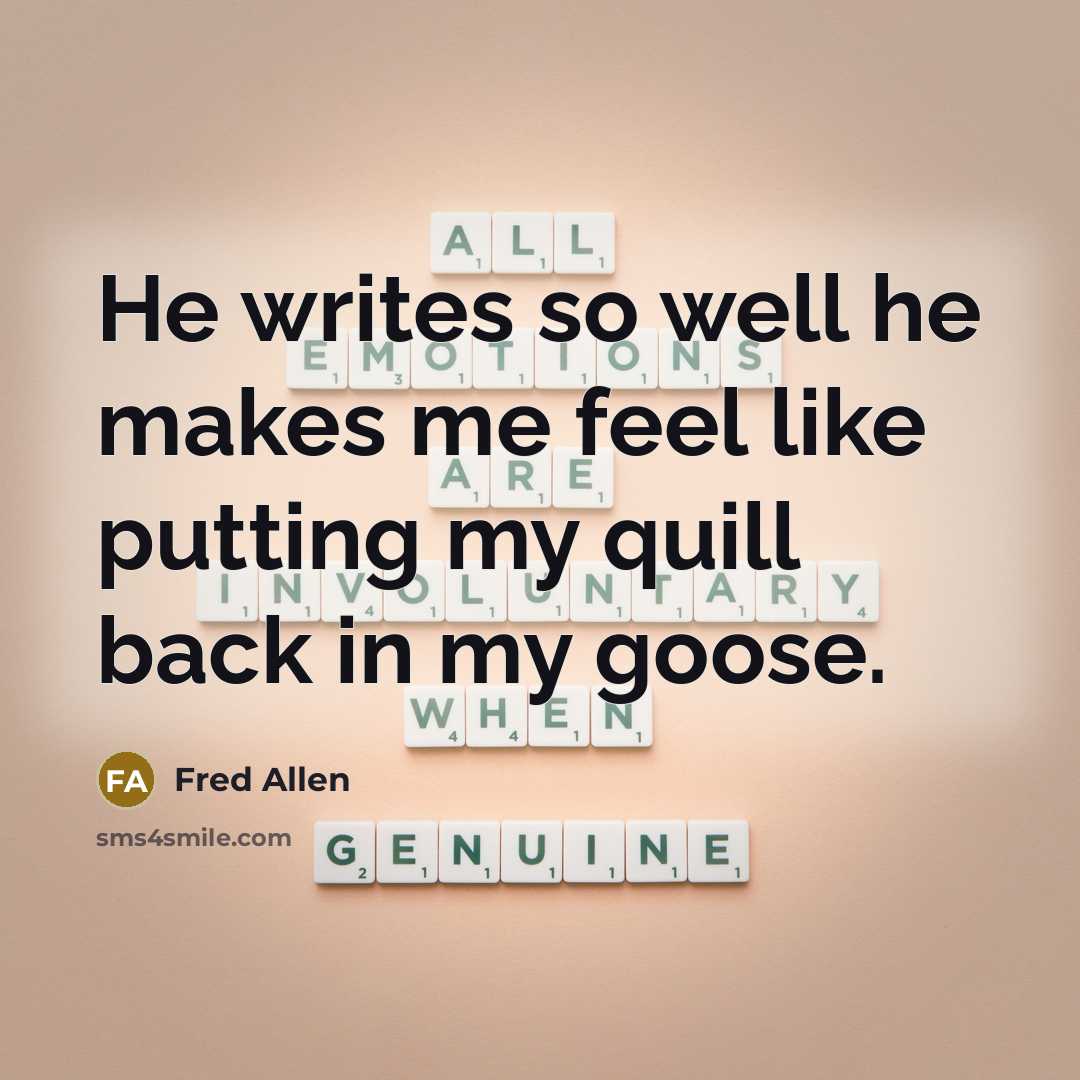 “He writes so well he makes me feel like putting…” quote by Fred Allen