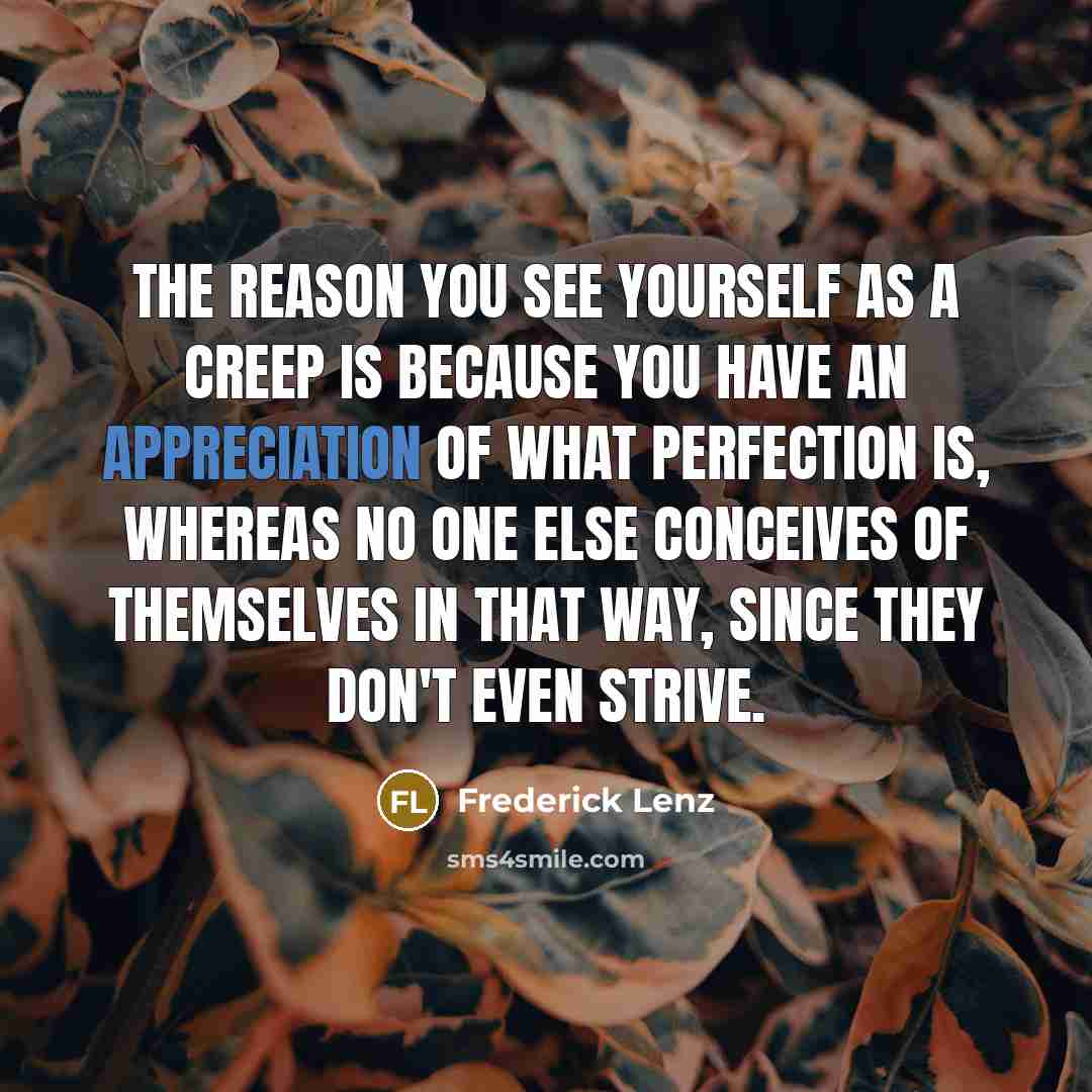 “The reason you see yourself as a creep is because…” quote by Frederick Lenz