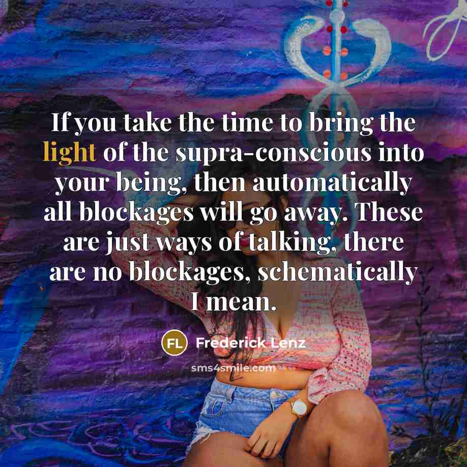 “If you take the time to bring the light of…” quote by Frederick Lenz