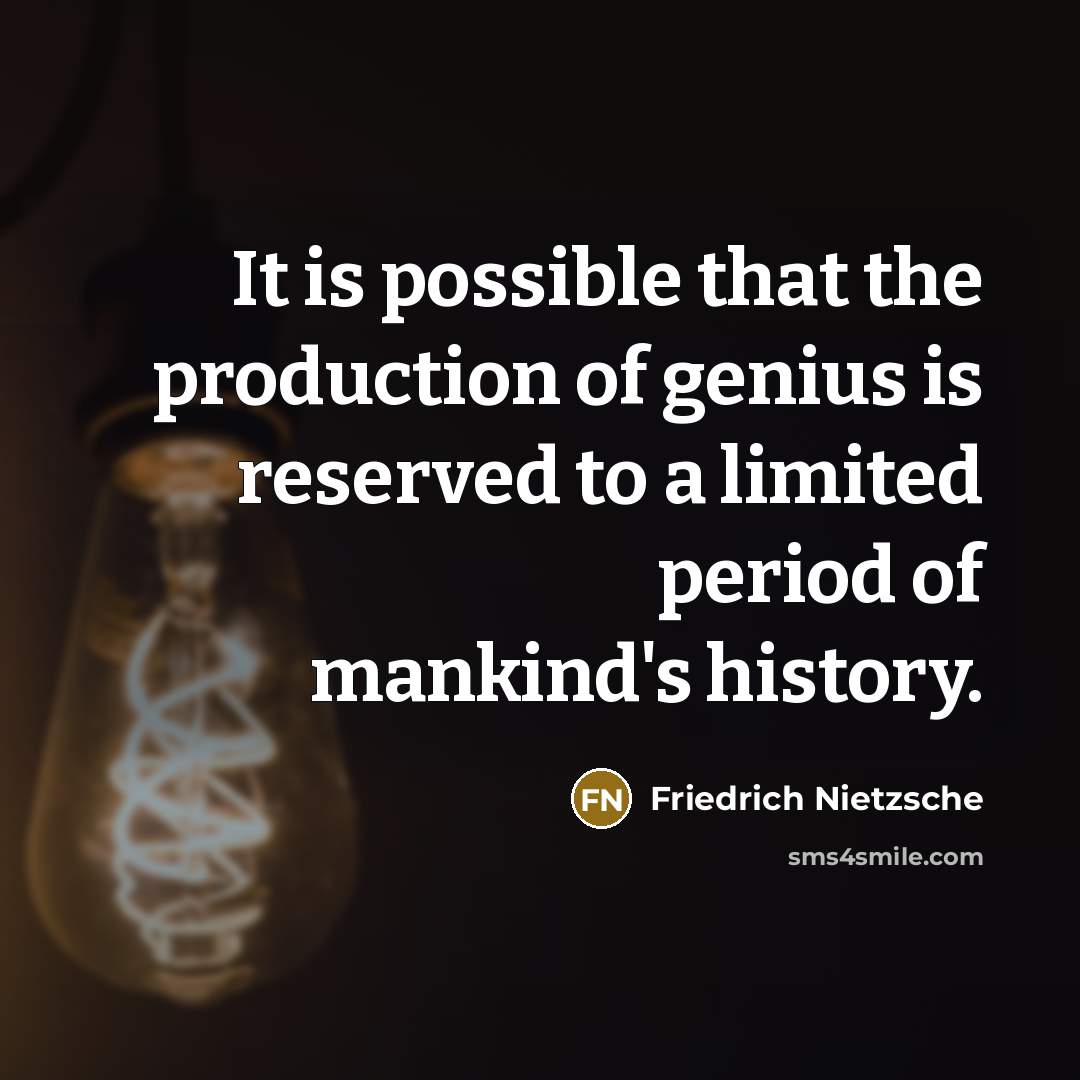 “It is possible that the production of genius is reserved…” quote by Friedrich Nietzsche