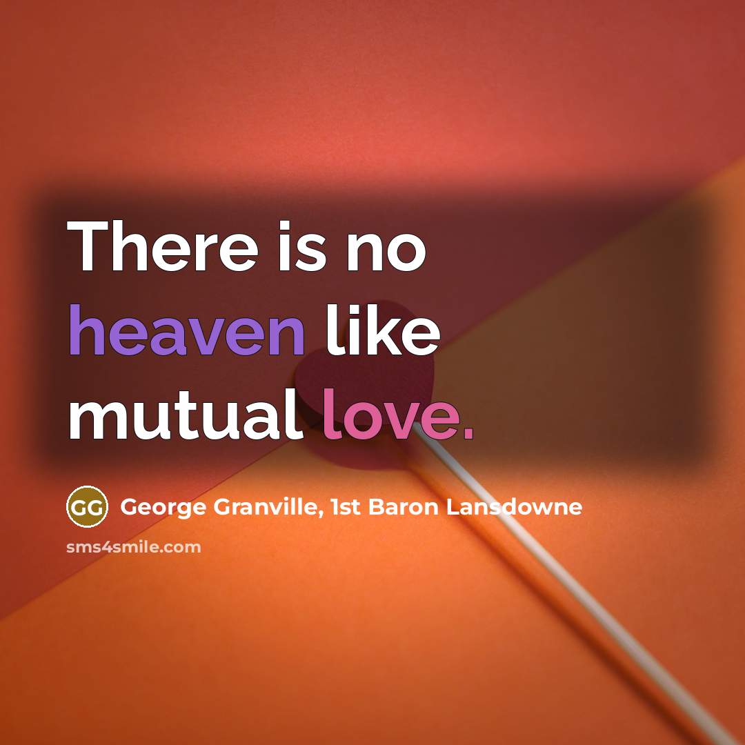 “There is no heaven like mutual love.…” quote by George Granville, 1st Baron Lansdowne