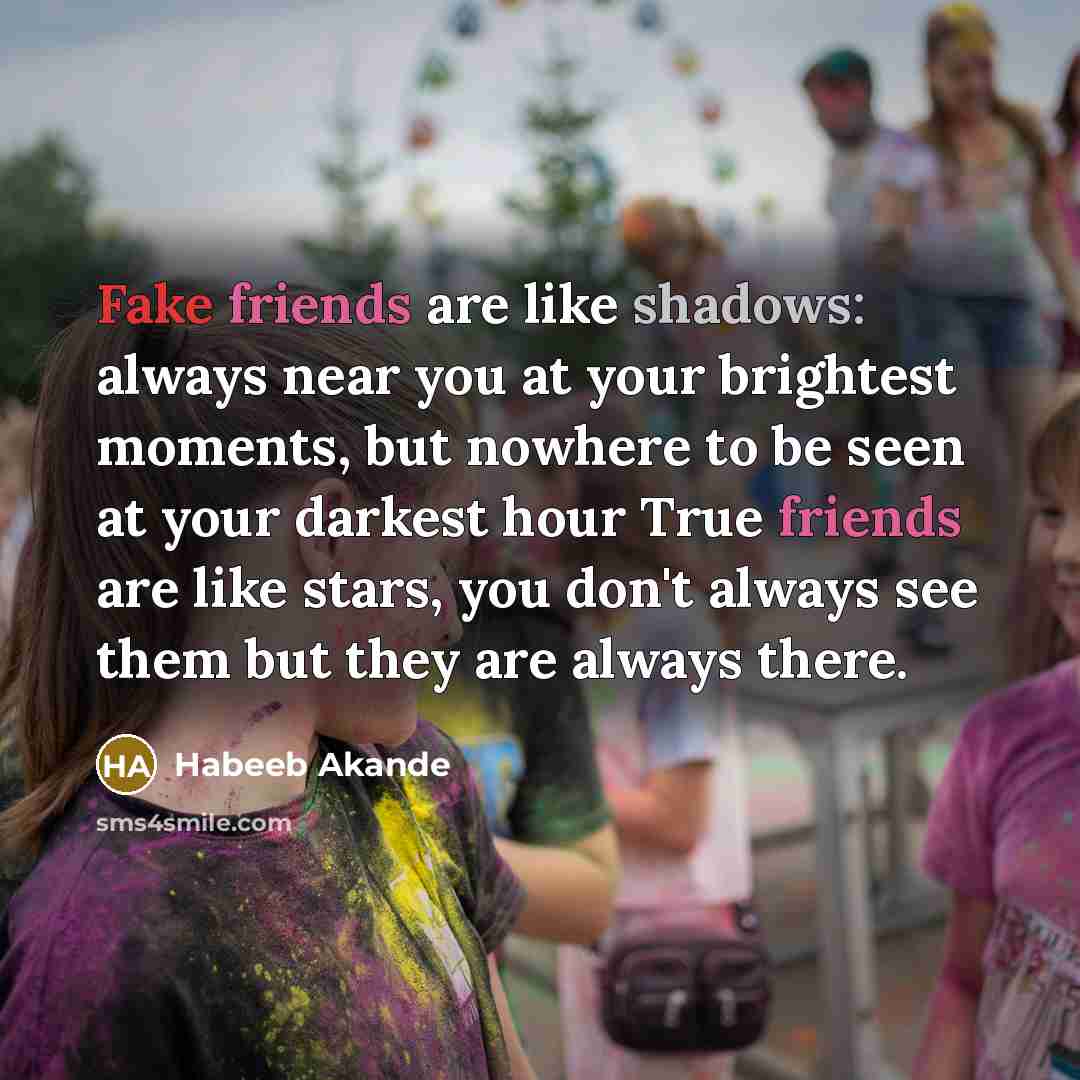 “Fake friends are like shadows: always near you at your…” quote by Habeeb Akande