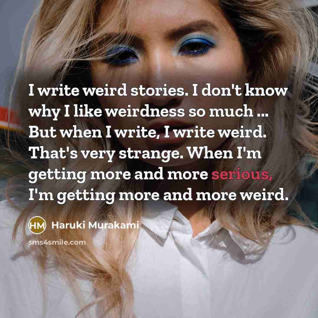 “I write weird stories. I don't know why I like…” quote by Haruki Murakami