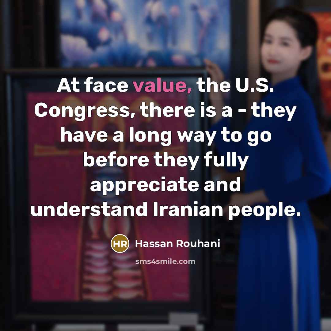 “At face value, the U.S. Congress, there is a -…” quote by Hassan Rouhani