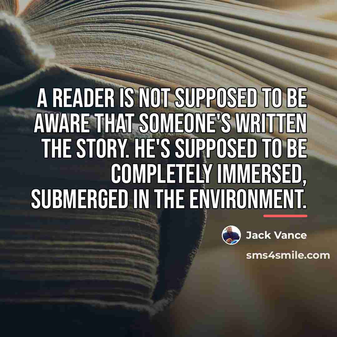 “A reader is not supposed to be aware that someone's…” quote by Jack Vance