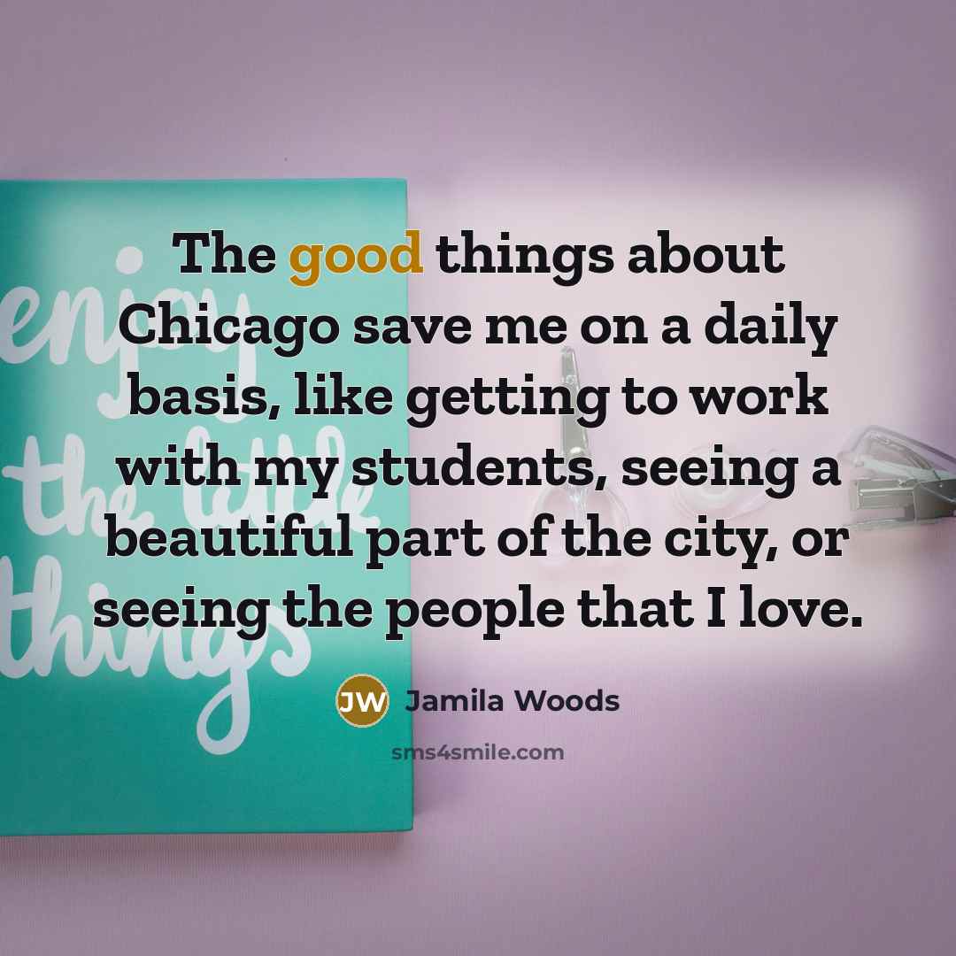 “The good things about Chicago save me on a daily…” quote by Jamila Woods