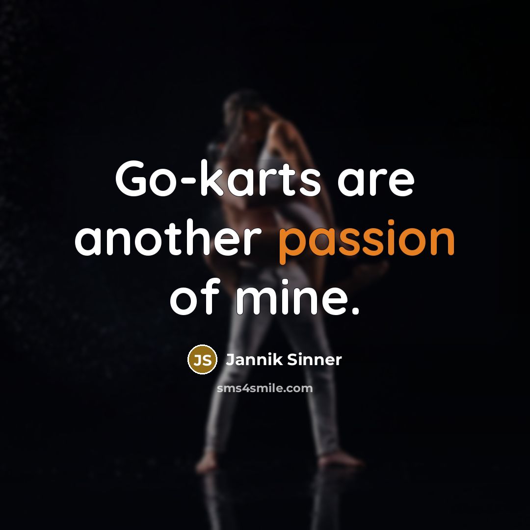 “Go-karts are another passion of mine.…” quote by Jannik Sinner