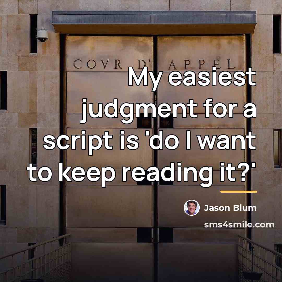 “My easiest judgment for a script is 'do I want…” quote by Jason Blum