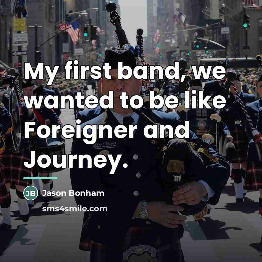 “My first band, we wanted to be like Foreigner and…” quote by Jason Bonham