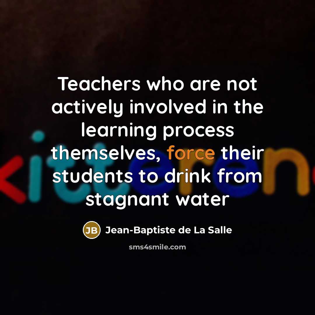 “Teachers who are not actively involved in the learning process…” quote by Jean-Baptiste de La Salle