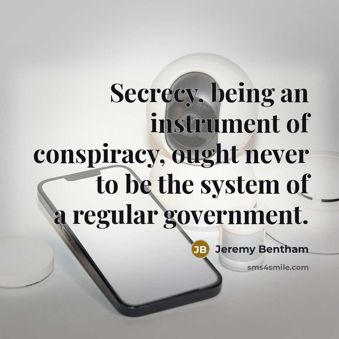 “Secrecy, being an instrument of conspiracy, ought never to be…” quote by Jeremy Bentham