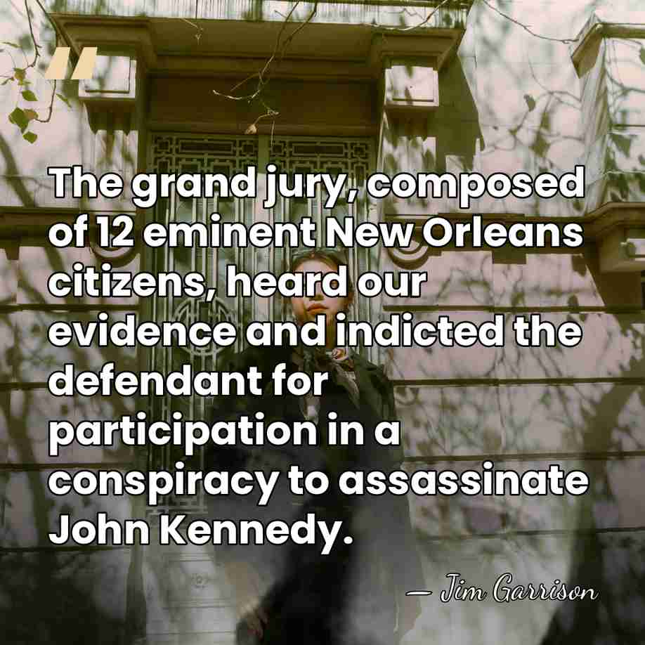 The grand jury, composed of 12 eminent New Orleans citizens, heard our&hellip; - Jim Garrison