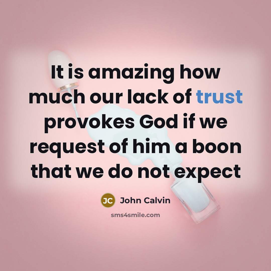 “It is amazing how much our lack of trust provokes…” quote by John Calvin