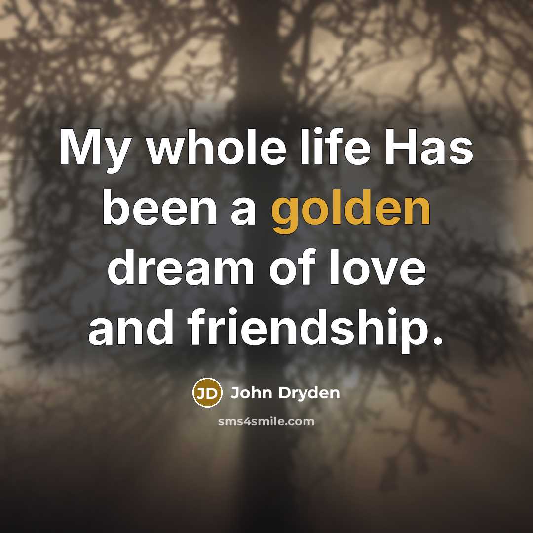 “My whole life Has been a golden dream of love…” quote by John Dryden