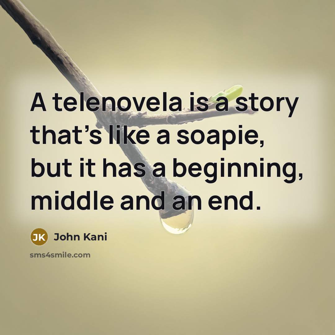 “A telenovela is a story that's like a soapie, but…” quote by John Kani