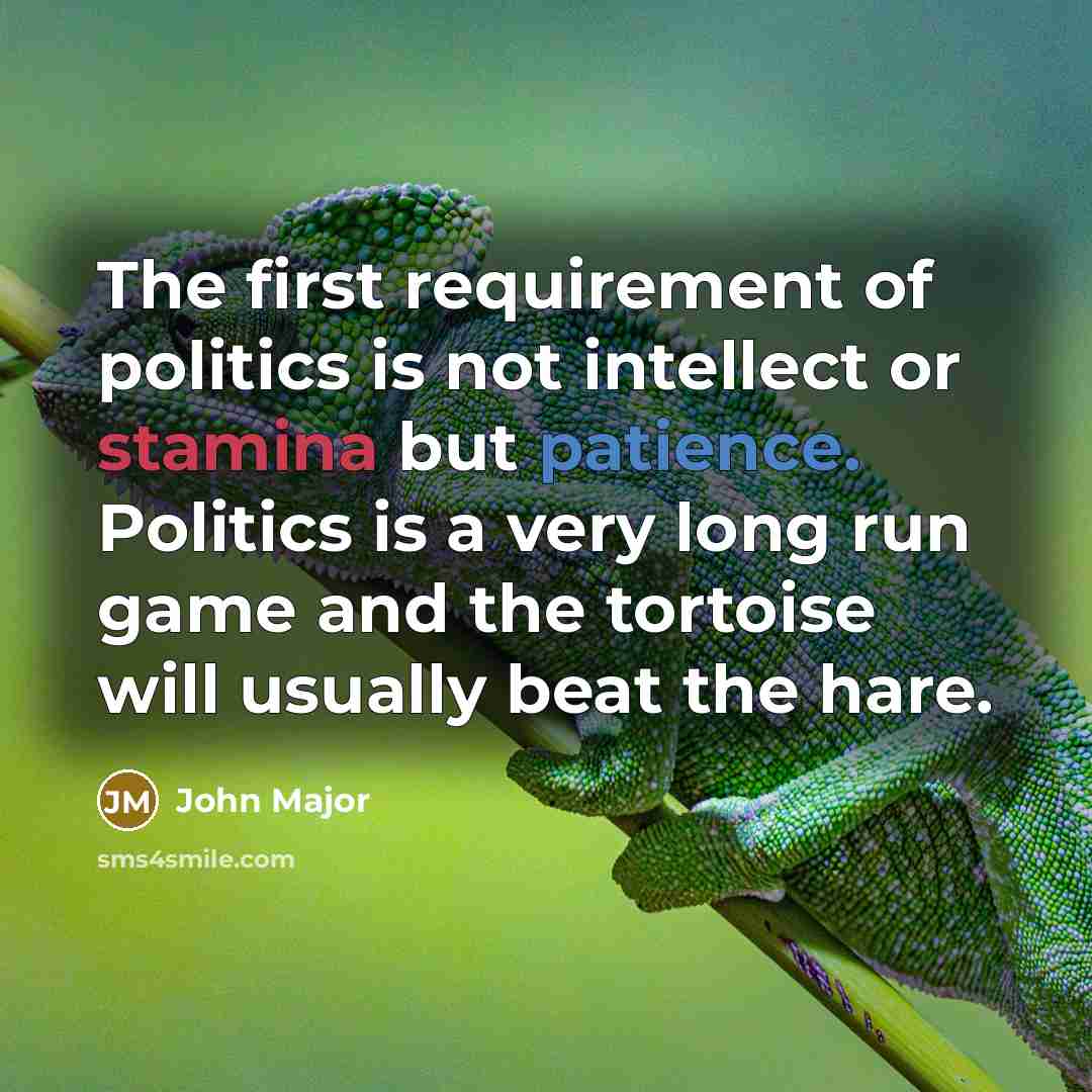 “The first requirement of politics is not intellect or stamina…” quote by John Major