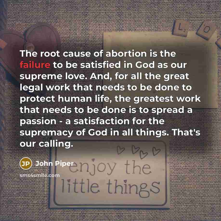 “The root cause of abortion is the failure to be…” quote by John Piper