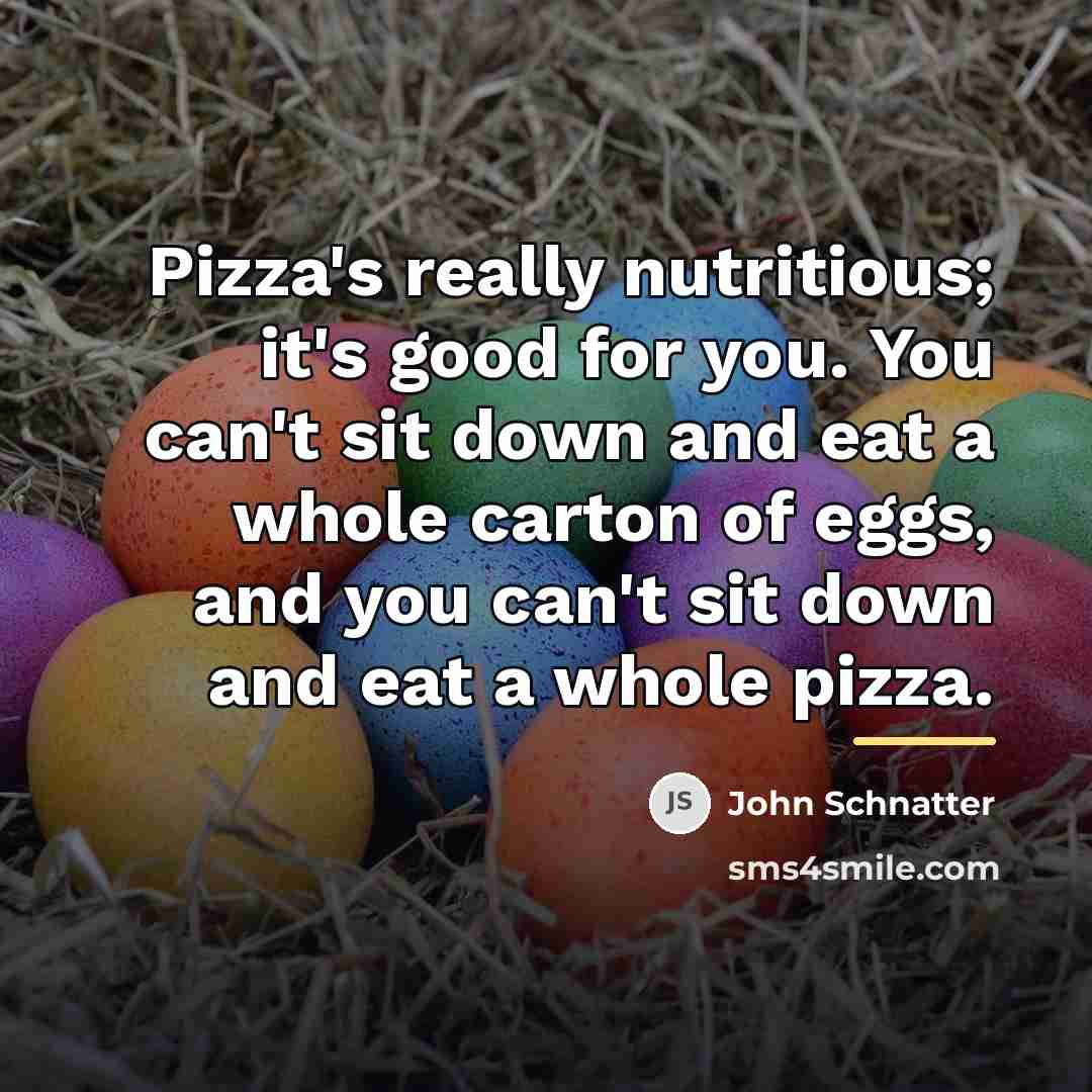“Pizza's really nutritious; it's good for you. You can't sit…” quote by John Schnatter