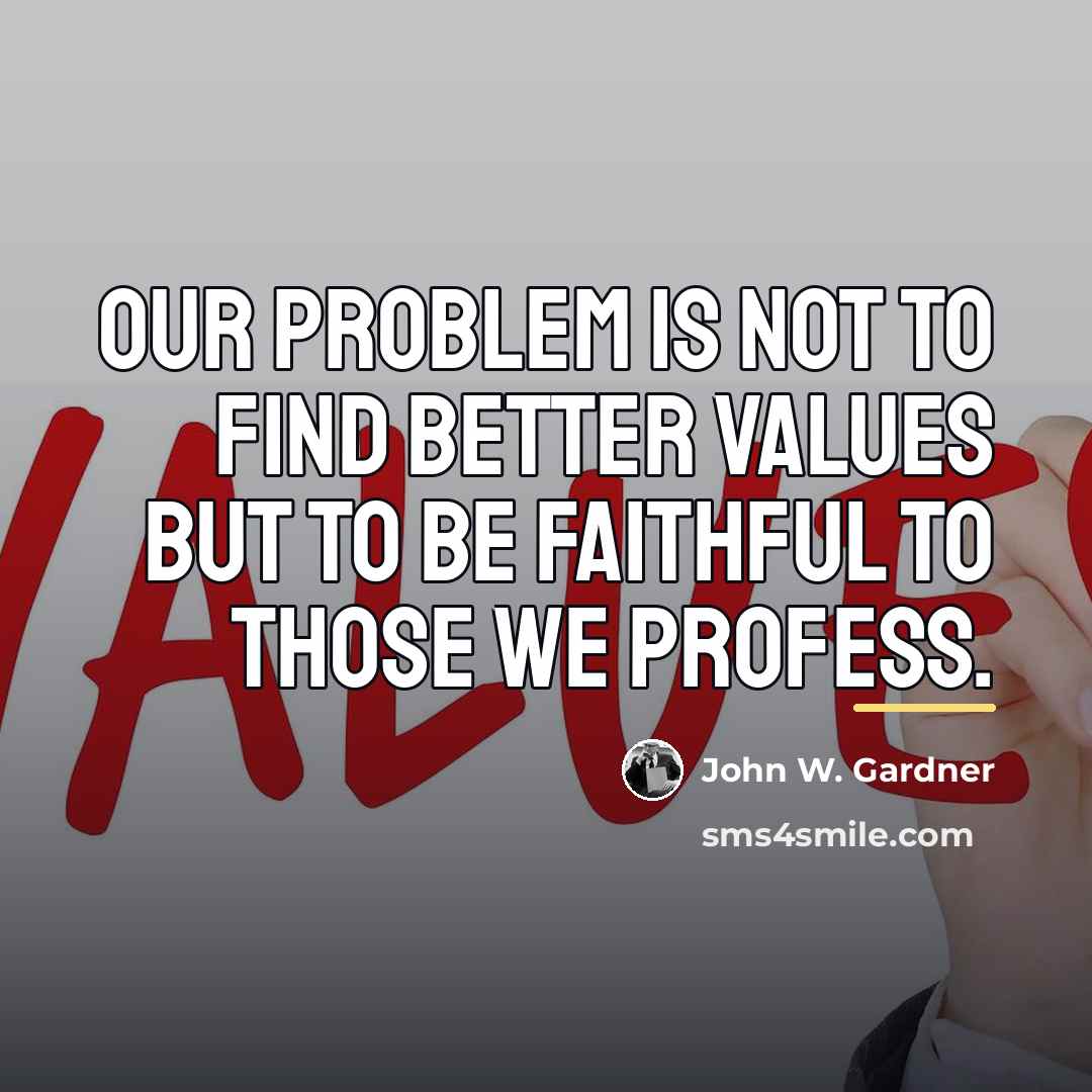 “Our problem is not to find better values but to…” quote by John W. Gardner