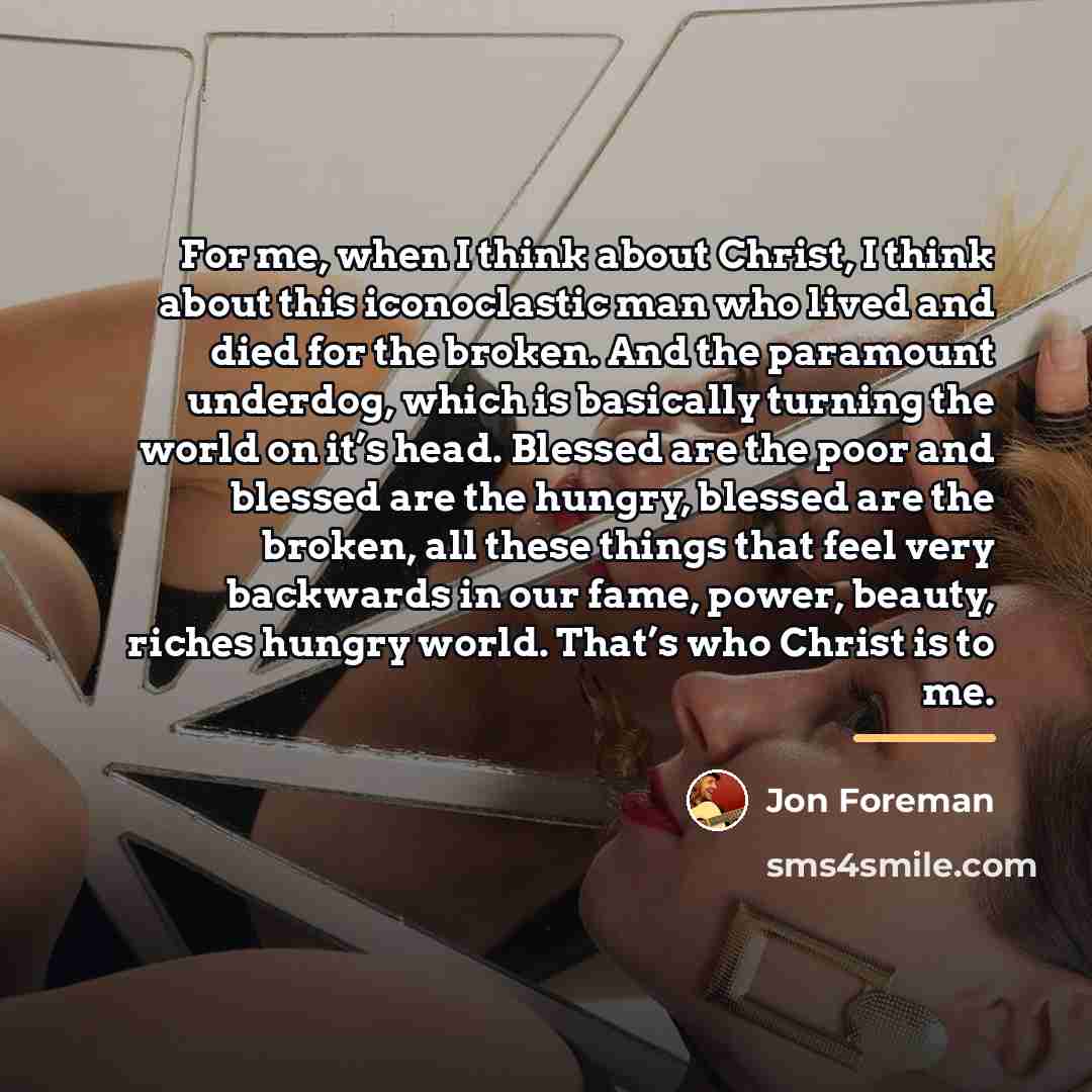 “For me, when I think about Christ, I think about…” quote by Jon Foreman