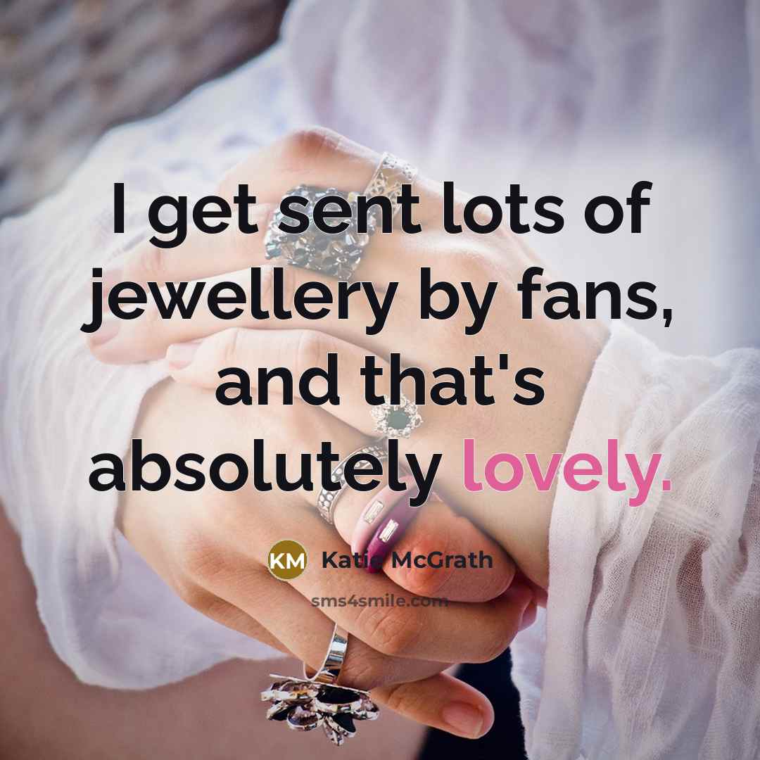 “I get sent lots of jewellery by fans, and that's…” quote by Katie McGrath