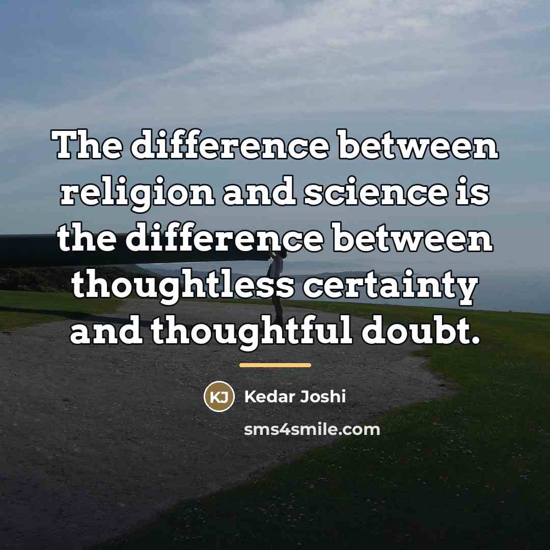 “The difference between religion and science is the difference between…” quote by Kedar Joshi