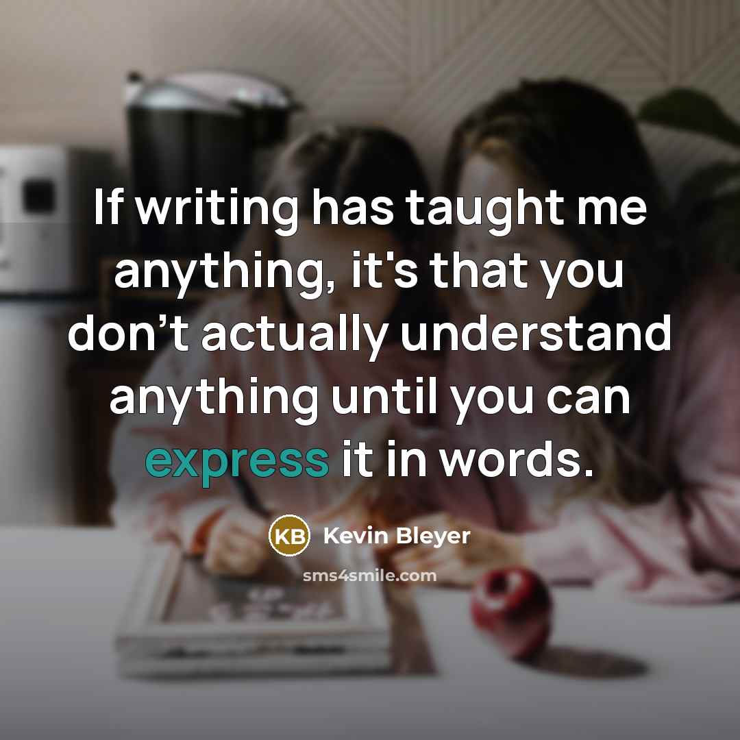 “If writing has taught me anything, it's that you don't…” quote by Kevin Bleyer