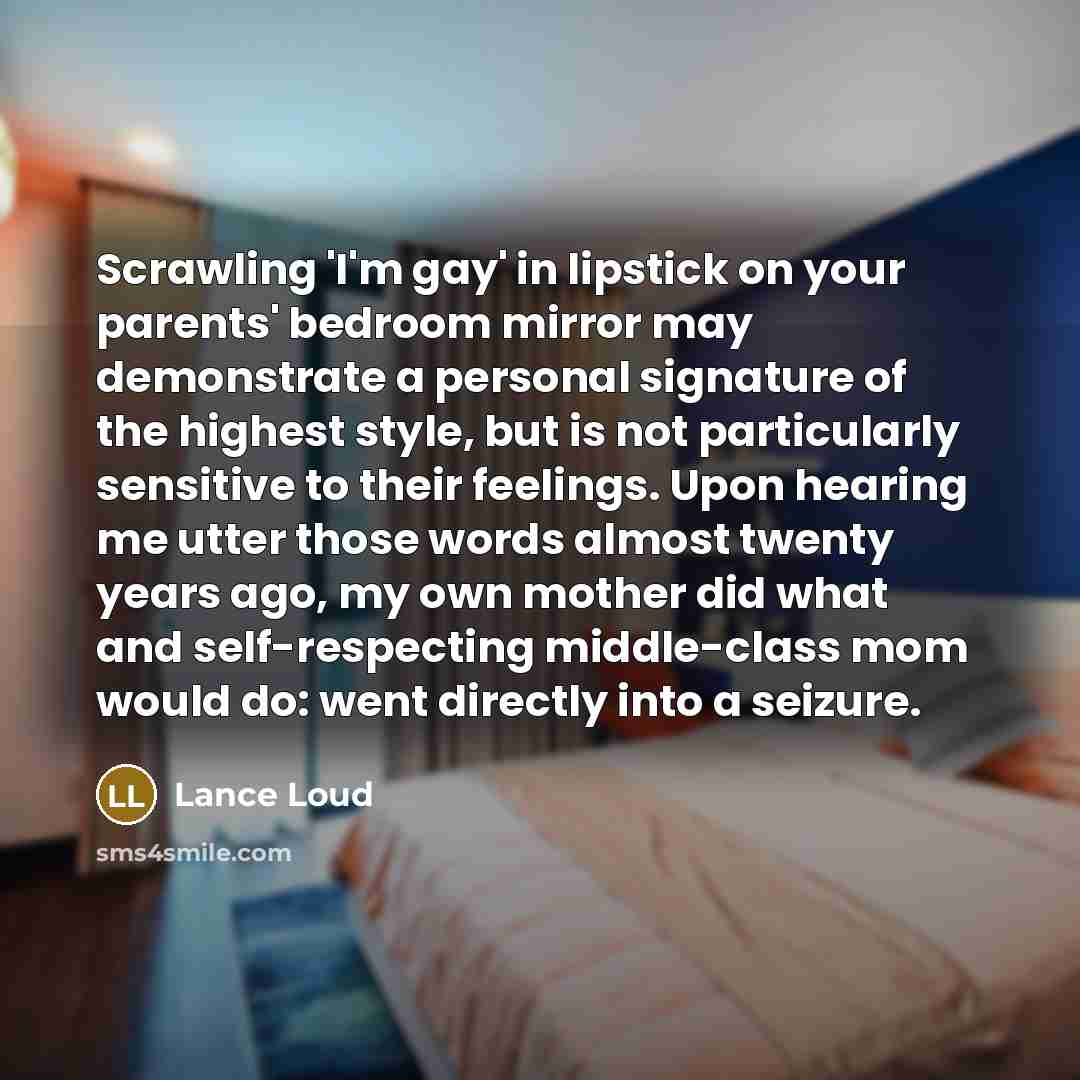 “Scrawling 'I'm gay' in lipstick on your parents' bedroom mirror…” quote by Lance Loud