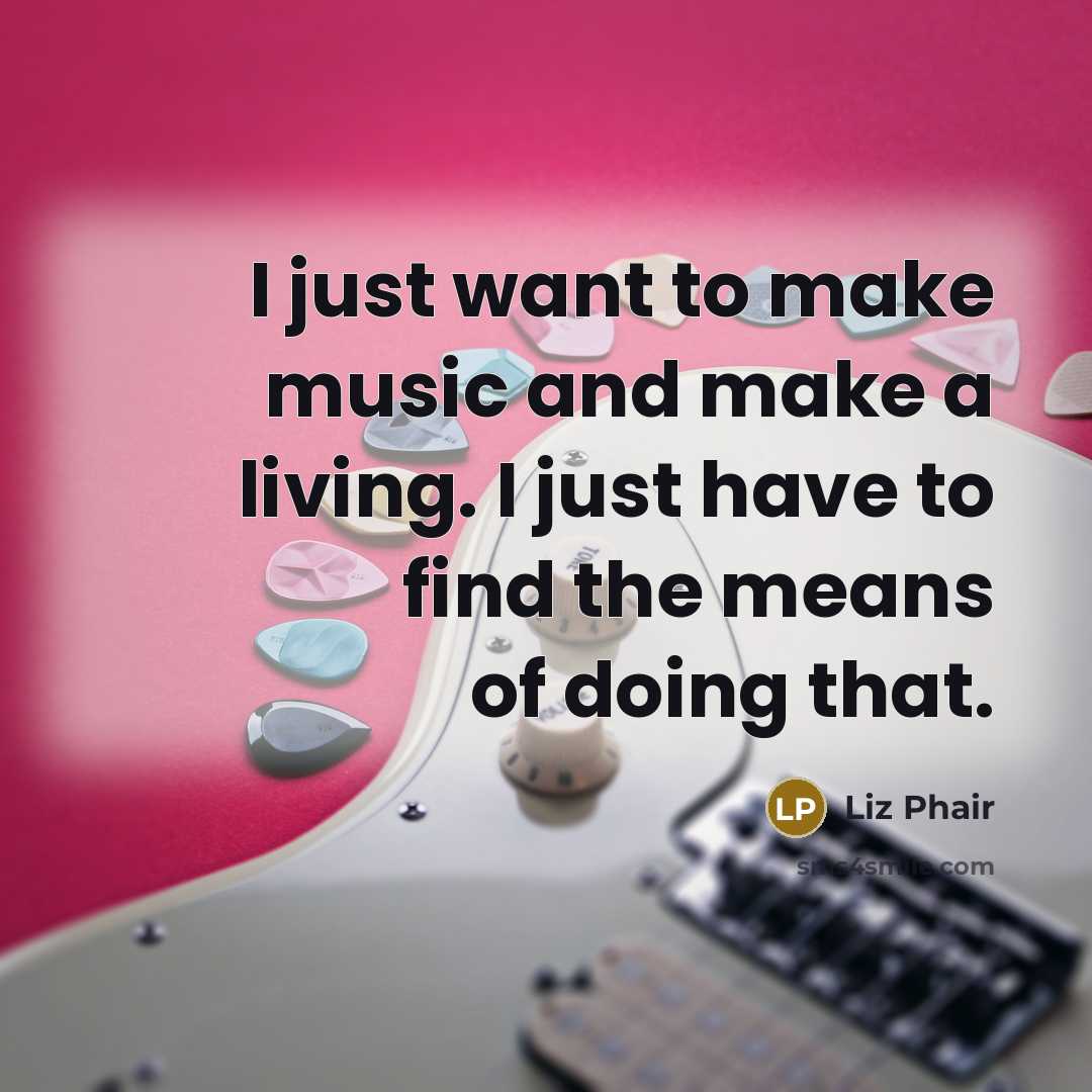 “I just want to make music and make a living.…” quote by Liz Phair