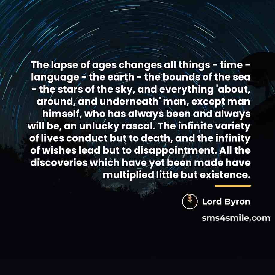 “The lapse of ages changes all things - time -…” quote by Lord Byron