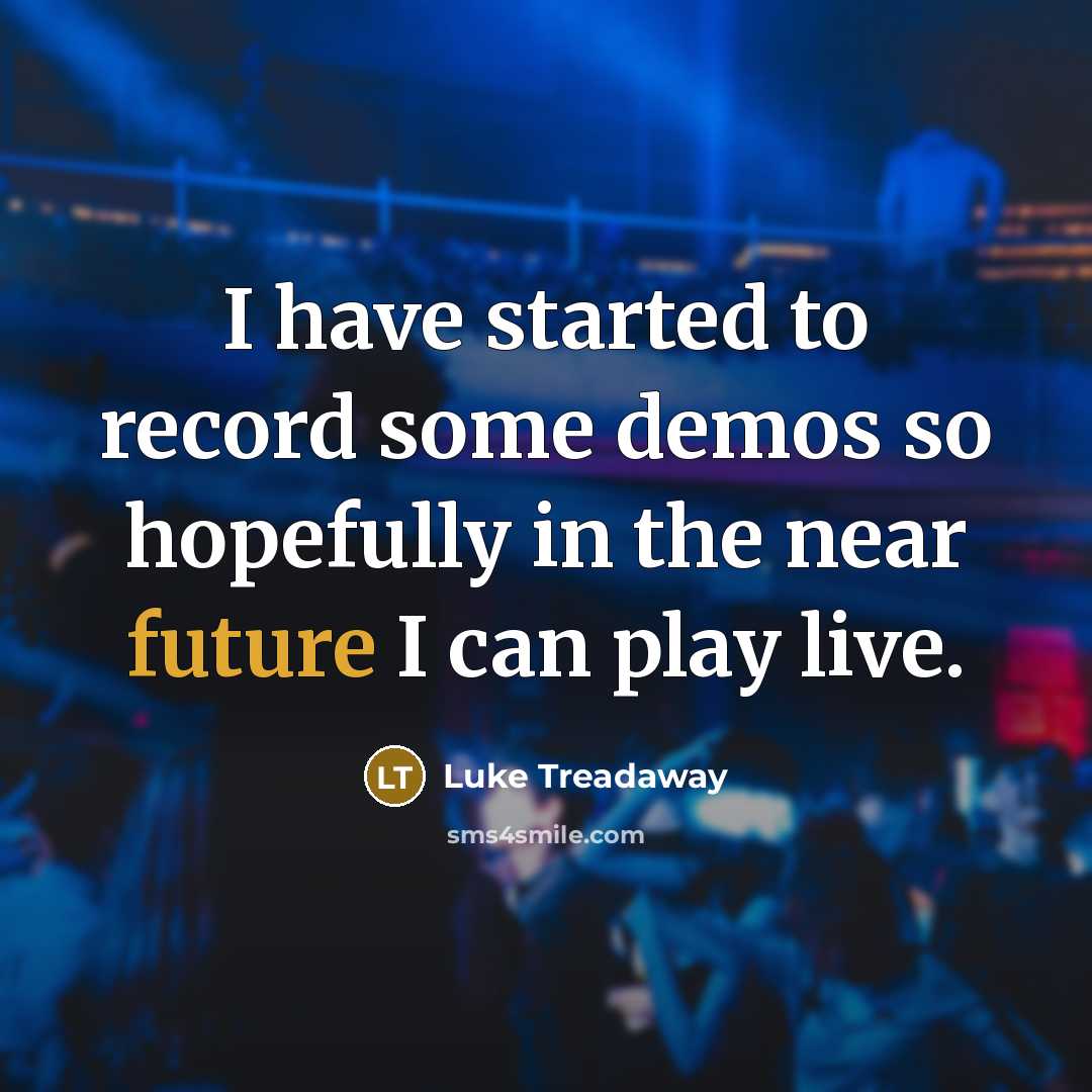 “I have started to record some demos so hopefully in…” quote by Luke Treadaway