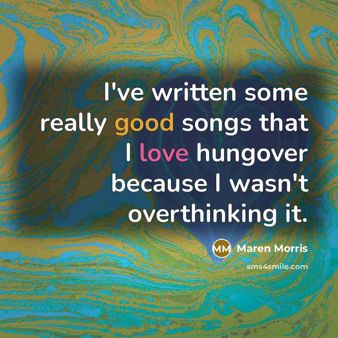 “I've written some really good songs that I love hungover…” quote by Maren Morris