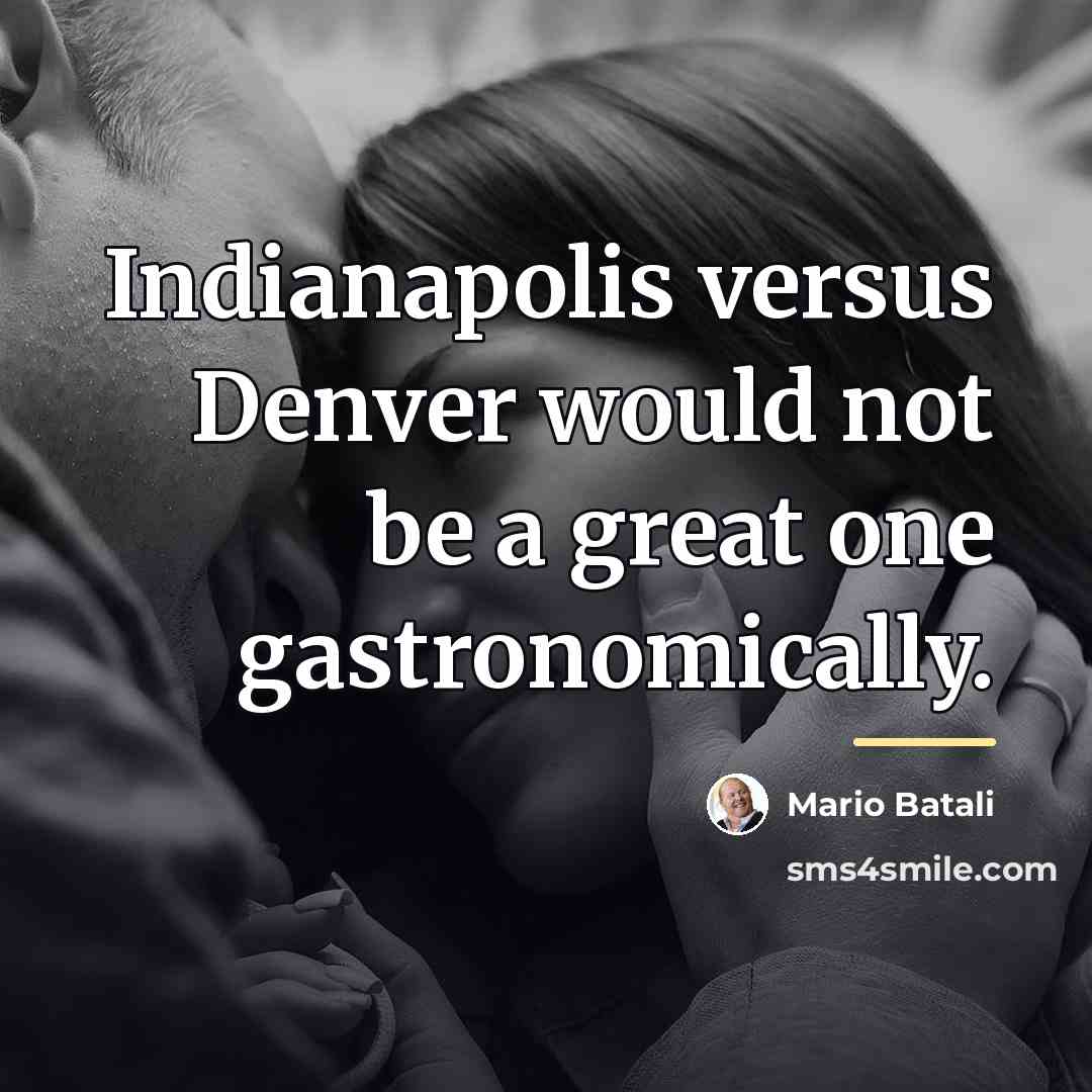 “Indianapolis versus Denver would not be a great one gastronomically.…” quote by Mario Batali