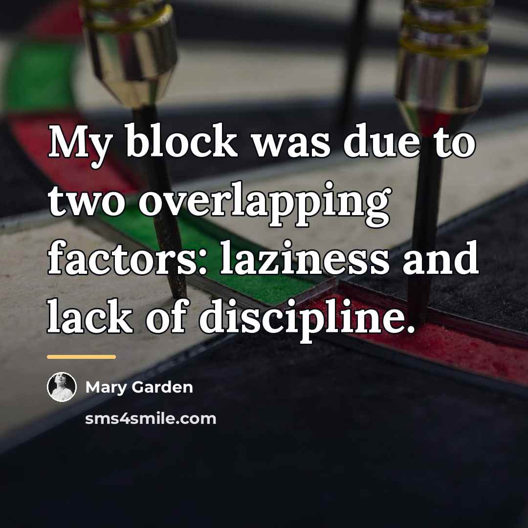 “My block was due to two overlapping factors: laziness and…” quote by Mary Garden