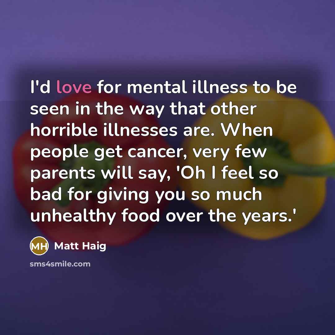 “I'd love for mental illness to be seen in the…” quote by Matt Haig