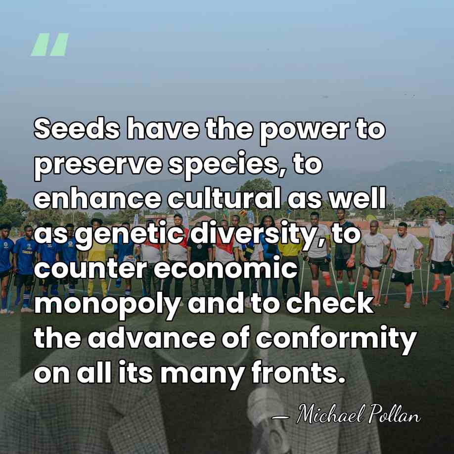 Seeds have the power to preserve species, to enhance cultural as well&hellip; - Michael Pollan