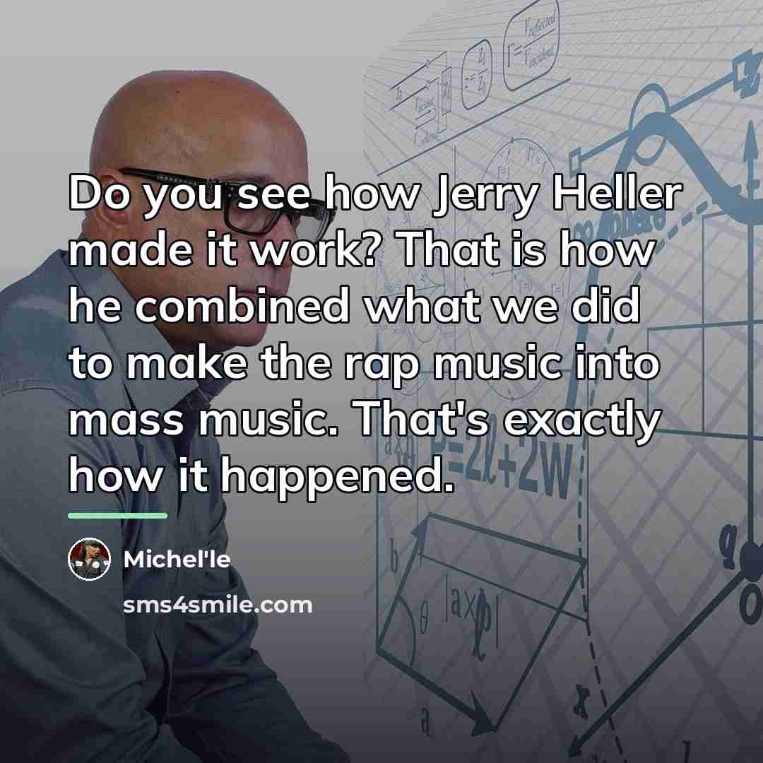 “Do you see how Jerry Heller made it work? That…” quote by Michel'le