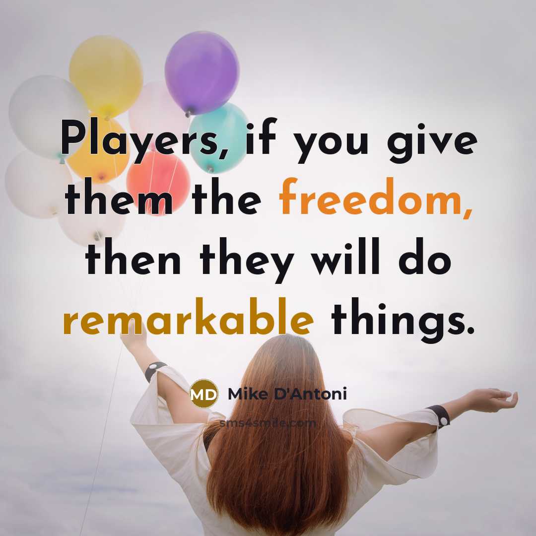 “Players, if you give them the freedom, then they will…” quote by Mike D'Antoni