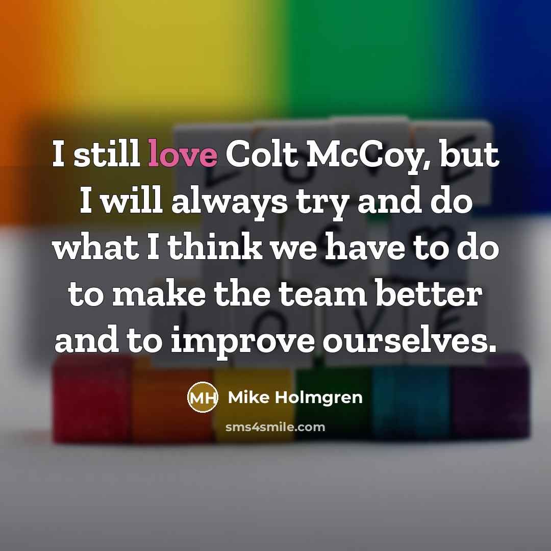 “I still love Colt McCoy, but I will always try…” quote by Mike Holmgren