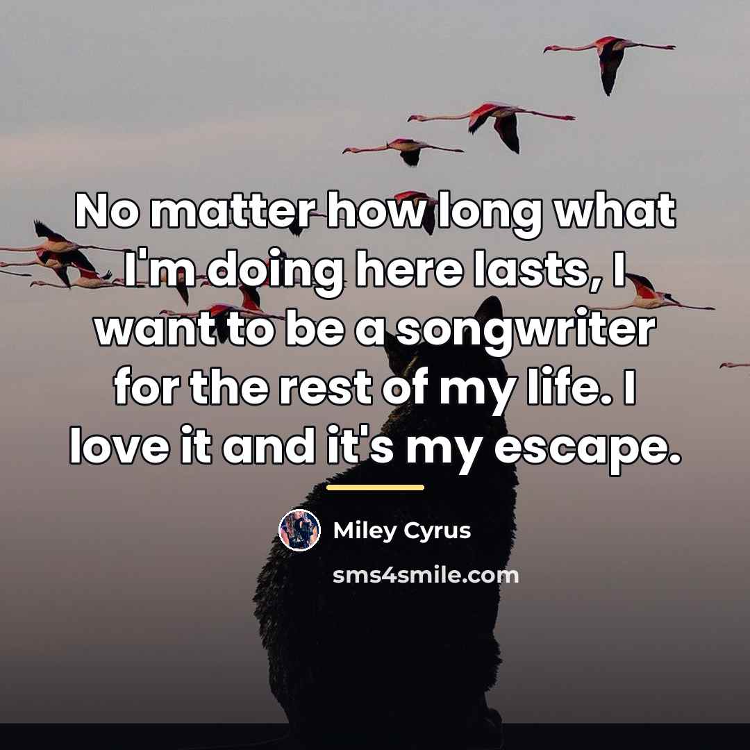 “No matter how long what I'm doing here lasts, I…” quote by Miley Cyrus
