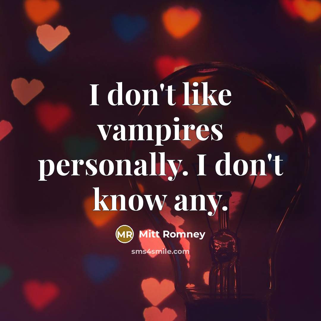 “I don't like vampires personally. I don't know any.…” quote by Mitt Romney