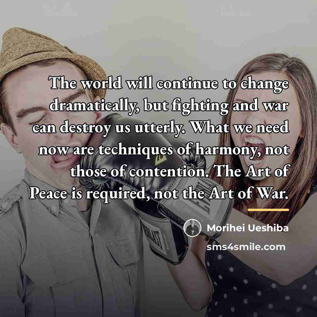 “The world will continue to change dramatically, but fighting and…” quote by Morihei Ueshiba