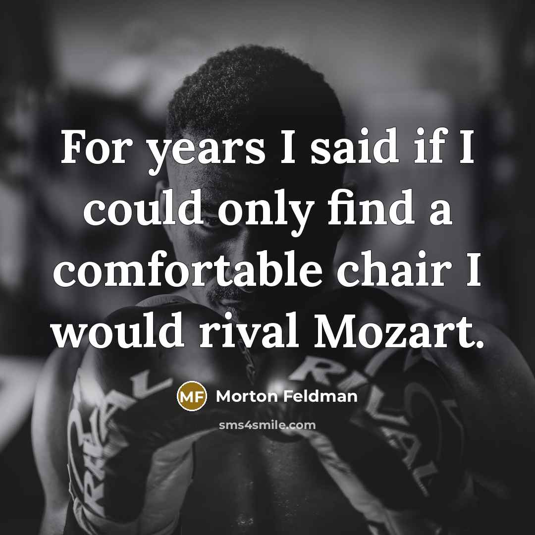 “For years I said if I could only find a…” quote by Morton Feldman