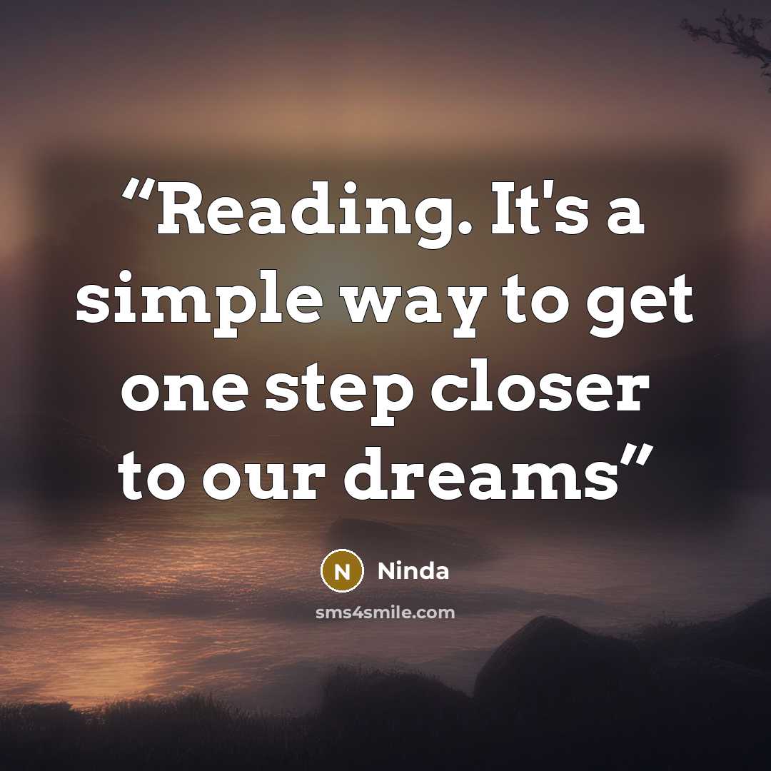 “Reading. It's a simple way to get one step closer to our dreams” quote by Ninda